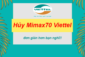 Hủy gói cước Mimax70 Viettel đơn giản hơn bạn nghĩ