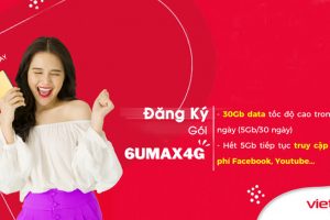 Gói 6UMAX4G Viettel nhận 5GB/ngày + Data không giới hạn chỉ 300.000đ