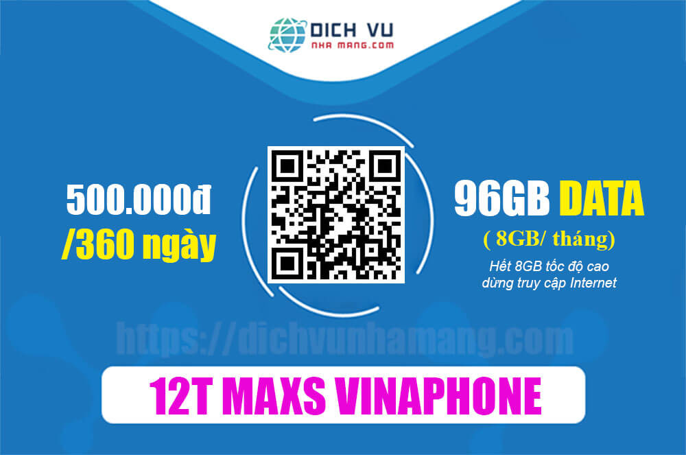 Gói 12T MAXS Vinaphone – Ưu đãi 96GB Data giá cước chỉ 500.000đ